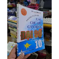 Phương pháp giải các chủ đề căn bản đại số 10 - Lê Hoành Phò - 2017 mới 90% - SÁCH ĐỒNG GIÁ 19K - HCM0111 Blogmeo 281125