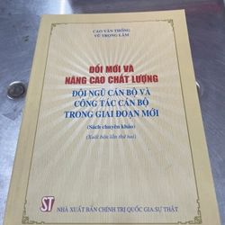 Đổi mới và nâng cao chất lượng đội ngũ cán bộ và công tác cán bộ trong giai đoạn mới .61