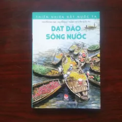 [Sách Văn Hóa] Dạt Dào Sông Nước - Thiên Nhiên Đất Nước Ta - Bách Khoa Sông Hồ Việt Nam
