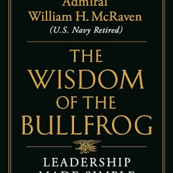 The Wisdom of the Bullfrog: Leadership Made Simple (But Not Easy)