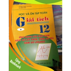 (TẶNG BOOKMARK) Học Và Ôn Tập Toán Giải Tích 12: Ứng Dụng Của Đạo Hàm, Hàm Số Lũy Thừa, Hàm Số Mũ, Hàm Số Logarit - Lê Bích Ngọc, Lê Hồng Đức 2008 Tham khảo - luyện thi RBK-AK2ST1