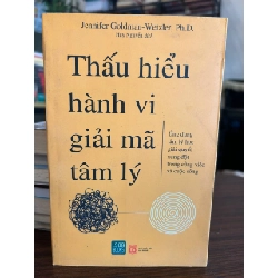 Thấu hiểu hành vi, giải mã tâm lý - Jennifer Goldman-Wetzler - Jennifer Goldman-Wetzler