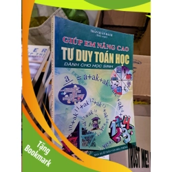 (TẶNG BOOKMARK) Giúp em nâng cao tư duy toán học dành cho học sinh mới 80% ố vàng 2008 RBK0308 KHOA HỌC ĐỜI SỐNG