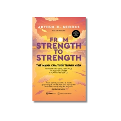 THẾ MẠNH TUỔI TRUNG NIÊN- Tìm kiếm thành công, hạnh phúc và mục đích cao đẹp ở nửa phần đời còn lại - Arthur C. Brooks Vanvosach