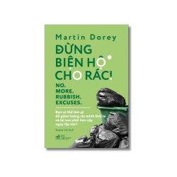 Đừng biện hộ cho rác - Bạn có thể làm gì để giảm lượng rác mình thải ra Vanvosach