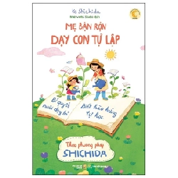 Mẹ Bận Rộn Dạy Con Tự Lập - Bí Quyết Nuôi Dạy Trẻ Biết Hào Hứng Tự Học Theo Phương Pháp Shichida - Ko Shichida 286171