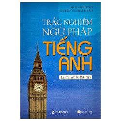 Trắc Nghiệm Ngữ Pháp Tiếng Anh - Lý Thuyết Và Bài Tập - Mai Lan Hương, Nguyễn Thị Thanh Tâm 147215