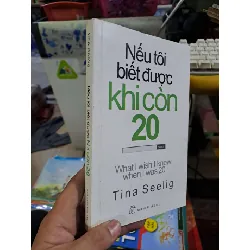 Nếu tôi biết được khi còn 20 - Tina Seelig - 2015 mới 80% - KỸ NĂNG - HCM0111