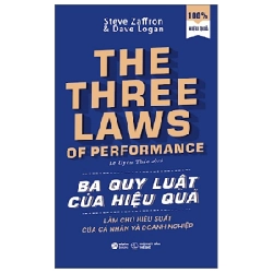 Ba Quy Luật Của Hiệu Quả - Làm Chủ Hiệu Suất Của Cá Nhân Và Doanh Nghiệp - Steve Zaffron, Dave Logan 294459