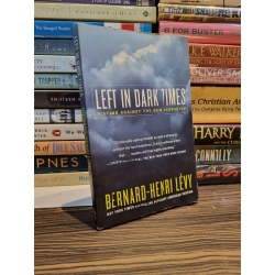 LEFT IN DARK TIMES : A Stand Against The New Barbarism - Bernard-Henri Lévy