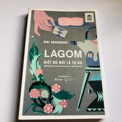 LAGOM BIẾT ĐỦ MỚI LÀ TỰ DO - nghệ thuật sống cân bằng, hạnh phúc của người Thụy Điển 
