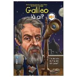 Bộ Sách Chân Dung Những Người Thay Đổi Thế Giới - Galileo Là Ai? - Patricia Brennan Demuth, John O'Brien