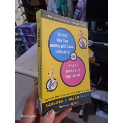 Tại Sao Đàn Ông Không Biết Cách Lắng Nghe Còn Phụ Nữ Không Biết Đọc Bản Đồ - Barbara & Allan Pease 2015 mới 90 Sách tâm lý học - giới tính HCM1004