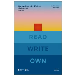 Kiến Tạo Kỷ Nguyên Tiếp Theo Của Internet - Read Write Own - Chris Dixon