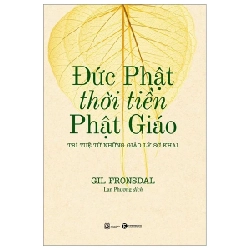 Đức Phật Thời Tiền Phật Giáo - Trí Tuệ Từ Những Giáo Lý Sơ Khai - Gil Fronsdal (Mới 100%) Phật giáo, Thái Hà Books - SÁCH ĐẠI HỌC