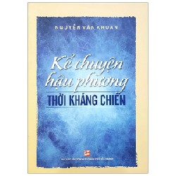 Kể Chuyện Hậu Phương Thời Kháng Chiến - Nguyễn Văn Khoan 184409