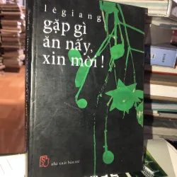 Gặp gì ăn nấy, xin mời! - Lê Giang
