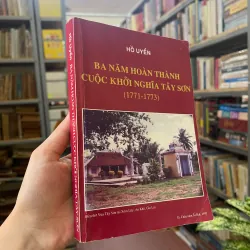 BA NĂM HOÀN THÀNH CUỘC KHỞI NGHĨA TÂY SƠN - HỒ UYỂN 