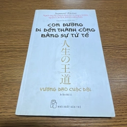 Con đường đi đến thành công bằng sự tử tế Inamori Kazuo