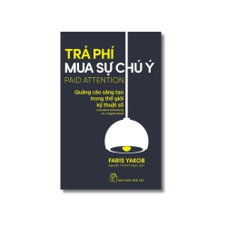 Trả phí mua sự chú ý: Quảng cáo sáng tạo trong thế giới kỹ thuật số - Faris Yakob