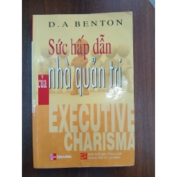 Sức hấp dẫn của nhà quản trị (Executive Charisma)<br>D.A. Benton