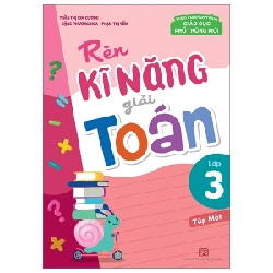 Rèn Kĩ Năng Giải Toán Lớp 3 - Tập 1 (Theo Chương Trình Giáo Dục Phổ Thông Mới) - Trần Thị Kim Cương, Đặng Phương Hoa, Phạm Thị Yến