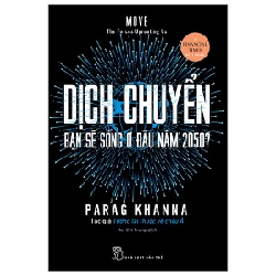 Dịch Chuyển - Bạn Sẽ Sống Ở Đâu Năm 2050? - Parag Khanna 294886