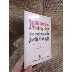 24 bài đàm thoại tiếng Anh cho mọi nhu cầu giao tiếp thường gặp 2006 mới 80% ố(Giáo khoa) HLSC2404