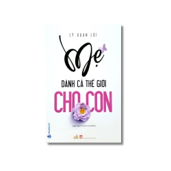 Mẹ dành cả thế giới cho con - Lý Xuân Lợi