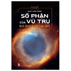 Số Phận Của Vũ Trụ - Big Bang Và Sau Đó (2022) - Trịnh Xuân Thuận