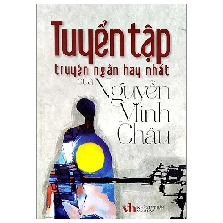Tuyển tập truyện ngắn hay nhất của nguyễn Minh Châu - Trí Việt - TB 2022 [TSTK]