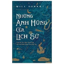 Những Anh Hùng Của Lịch Sử (Bìa Cứng) - Will Durant