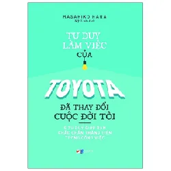 Tư Duy Làm Việc Của Toyota Đã Làm Thay Đổi Cuộc Đời Tôi - Masahiko Hara