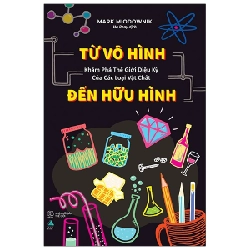 Từ Vô Hình Đến Hữu Hình - Khám Phá Thế Giới Diệu Kỳ Của Các Loại Vật Chất - Mark Miodownik ASB.PO Oreka Blogmeo 230225