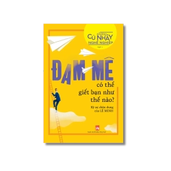 Những cú nhảy nghề nghiệp: Đam mê có thể giết chết bạn như thế nào - Lê Minh