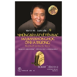 Dạy con làm giàu 09 - Những bí mật về tiền bạc mà bạn không học ở nhà trường! - Robert T. Kiyosaki 2023 New 100% HCM.PO Oreka-Blogmeo