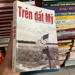 TRÊN ĐẤT MỸ (NGƯỜI VIỆT Ở MỸ VIẾT VỀ NƯỚC MỸ), XUẤT BẢN NĂM 2006 524192