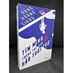 [Phiên Chợ Sách Cũ] Tìm Mình Trong Thế Giới Hậu Tuổi Thơ - Đặng Hoàng Giang 2204, 2020 SBM