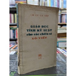 Giáo dục tính kỷ luật cho các chiến sĩ xô viết - V.Đ. Cu - La - Cốp