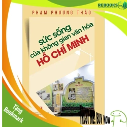 (TẶNG BOOKMARK) Sức sống của không gian văn hóa Hồ Chí Minh - Phạm Phương Thảo - 2024