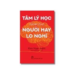 Tâm lý học dành cho người hay lo nghĩ - Kim Hye Vanvosach
