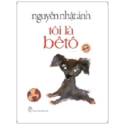 Tôi Là Bêtô (Phiên Bản Minh Hoạ Đặc Biệt) (Bìa Cứng) - Nguyễn Nhật Ánh 70179