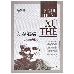 Nghệ Thuật Xử Thế - Cùng Dale Carnegie Tiến Tới Thành Công - Trầm Linh 138369