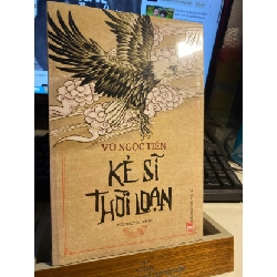 [Phiên Chợ Sách Cũ] Kẻ Sĩ Thời Loạn - Tiểu thuyết - Vũ Ngọc Tiến 0506