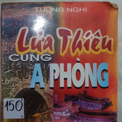 LỬA THIÊU CUNG A PHÒNG.
Tác giả: Tương Nghị.
Người dịch: Nguyễn Đắc Thanh 335716