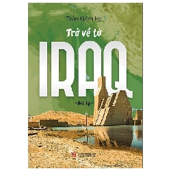 (TẶNG BOOKMARK) Trở về từ Iraq - Trần Kiêm Hạ - 2020