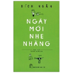 Ngày Mới Nhẹ Nhàng - Bích Ngân (Mới 100%) Truyện ngắn, tản văn, NXB Trẻ - SÁCH ĐẠI HỌC