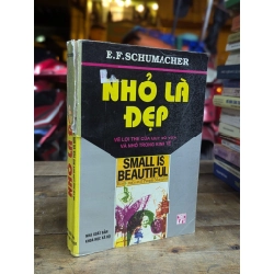 NHỎ LÀ ĐẸP VỀ LỢI THẾ QUY MÔ VỪA NHỎ TRONG KINH TẾ - E.F.SCHUMACHER