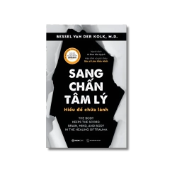 Sang chấn tâm lý - Hiểu để chữa lành - Bessel Van Der Kolk