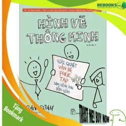 (TẶNG BOOKMARK) Hình vẽ thông minh: Giải quyết vấn đề phức tạp bằng hình ảnh giản đơn - Dan Roam 2019 New 100% RBK.RBK1412